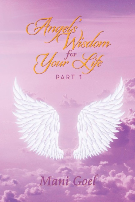 Angels Wisdom for Your Life: Part 1