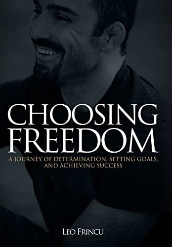 Choosing Freedom A Journey of Determination, Setting Goals, and Achieving Success