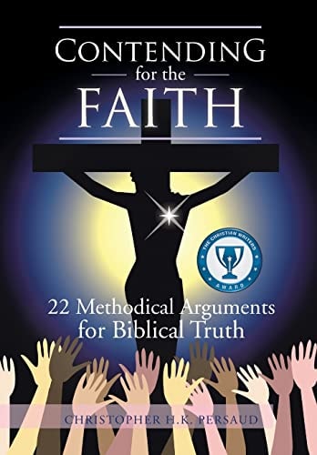 Contending for the Faith 22 Methodical Arguments for Biblical Truth