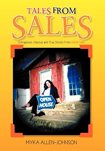 Tales from Sales Outrageous, Hilarious and True Stories from Home Sales