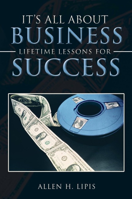 Its All About Business: Lifetime Lessons For Success