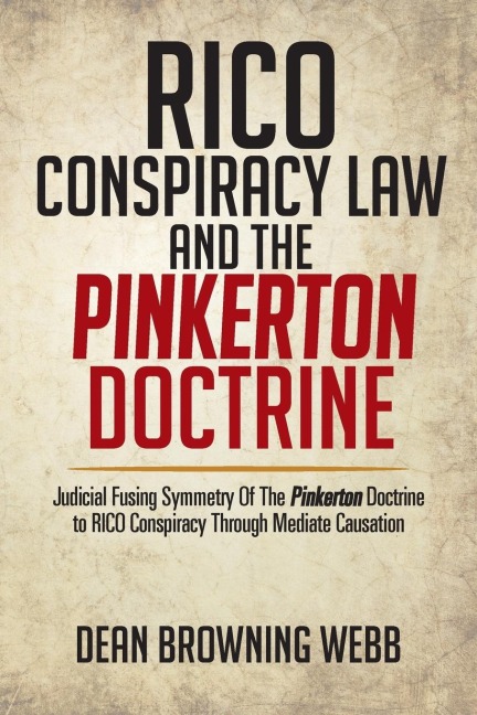 Rico Conspiracy Law and the Pinkerton Doctrine: Judicial Fusing Symmetry of the Pinkerton Doctrine to Rico Conspiracy Through Mediate Causation