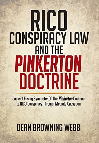 Rico Conspiracy Law and the Pinkerton Doctrine Judicial Fusing Symmetry of the Pinkerton Doctrine to Rico Conspiracy Through Mediate Causation