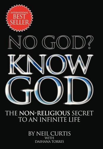 No God? Know God The Non-Religious Secret to an Infinite Life