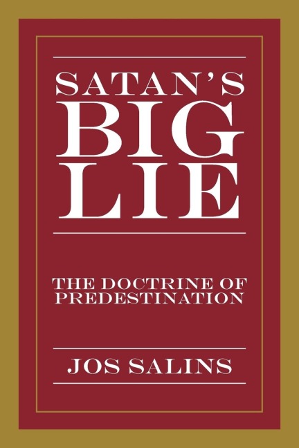 Satans Big Lie: The Doctrine of Predestination