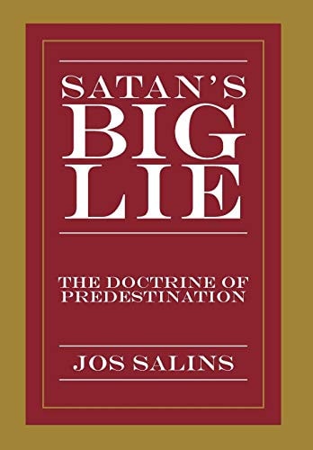 Satan's Big Lie The Doctrine of Predestination