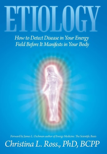 Etiology How to Detect Disease in Your Energy Field Before It Manifests in Your Body