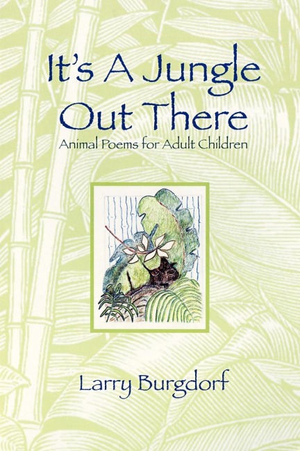 Its a Jungle Out There: Animal Poems for Adult Children: Animal Poems for Adult Children