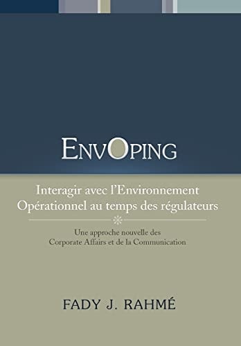 Envoping, Interagir Avec L'Environnement Opérationnel Au Temps Des Régulateurs Une Approche Nouvelle Des Corporate Affairs Et de la Communication