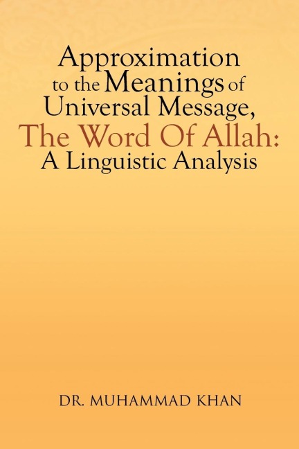 Approximation to the Meanings of Universal Message, the Word of Allah: A Linguistic Analysis