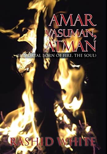 Amar Vasuman, Atman (Immortal Born of Fire, The Soul)