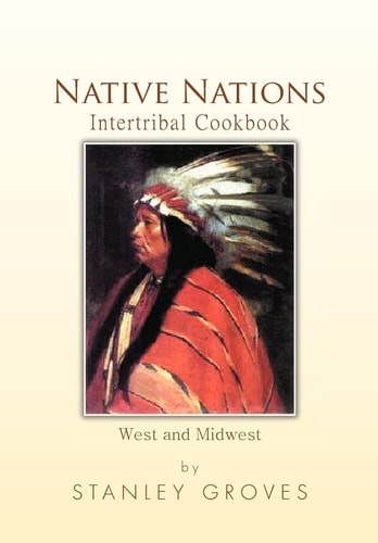 Native Nations Intertribal Cookbook West and Midwest