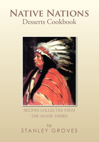 Native Nations Desserts Cookbook Recipes Collected from the Major Tribes