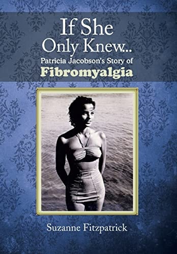 If She Only Knew . . . Patricia Jacobson's Story of Fibromyalgia