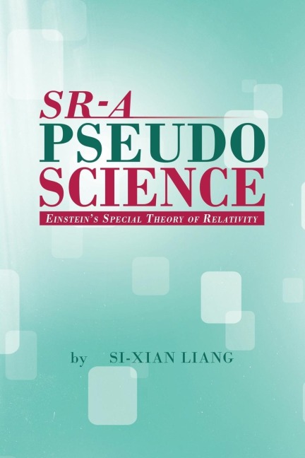 SR - A PSEUDOSCIENCE: Einsteins Special Theory of Relativity