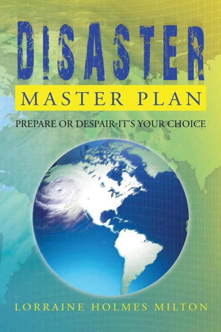Disaster Master Plan: Prepare or Despair-Its Your Choice