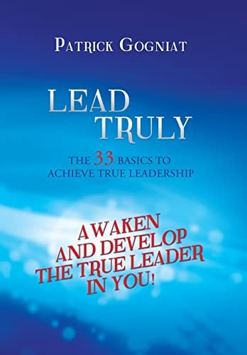 Lead Truly The 33 Basics to Achieve True Leadership