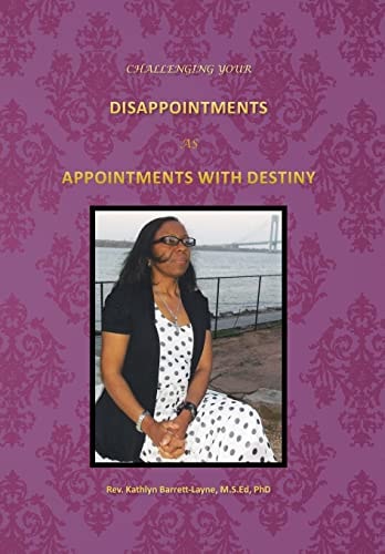 Challenging Your Disappointments As Appointments with Destiny