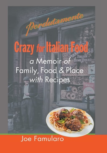 Crazy for Italian Food Perdutamente; a Memoir of Family, Food, and Place with Recipes