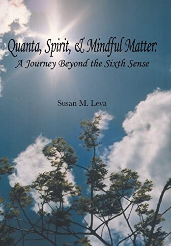 Quanta, Spirit, and Mindful Matter A Journey Beyond the Sixth Sense