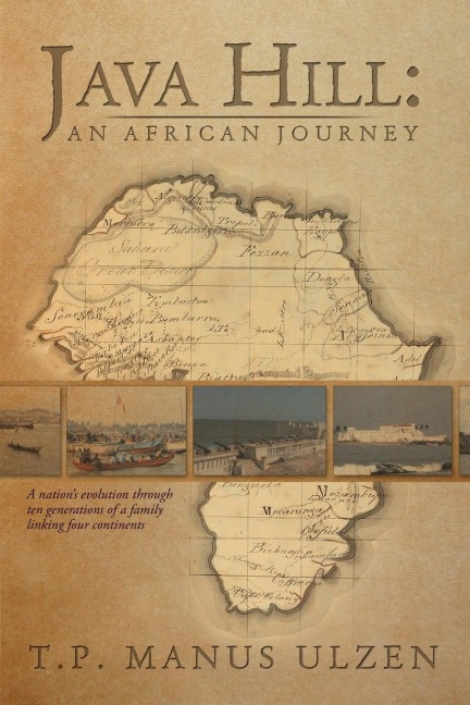 Java Hill: An African Journey: A Nations Evolution Through Ten Generations of a Family Linking Four Continents