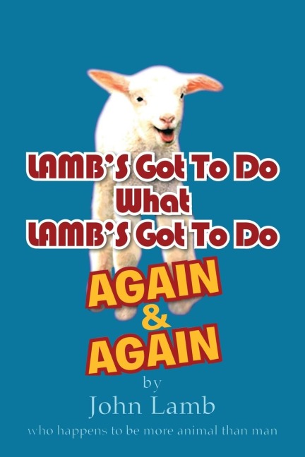 Lambs Got to Do What Lambs Got to Do Again & Again