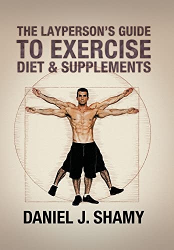 The Layperson's Guide to Exercise, Diet & Supplements