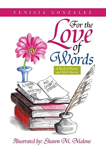 For the Love of Words A Book of Poetry and Short Stories