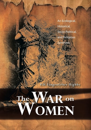 The War on Women An Ecological, Historical, Socio-Political, and Religious Synthesis