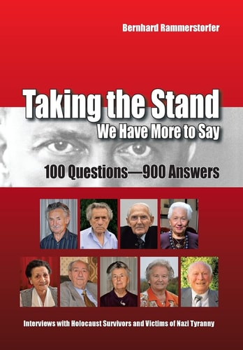 Taking the Stand We Have More to Say : 100 Questions-900 Answers : Interviews with Holocaust Survivors and Victims of Nazi Tyranny