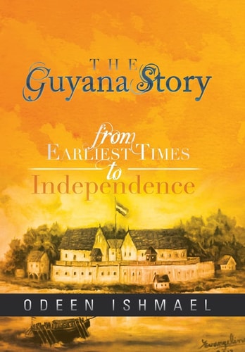 The Guyana Story From Earliest Times to Independence