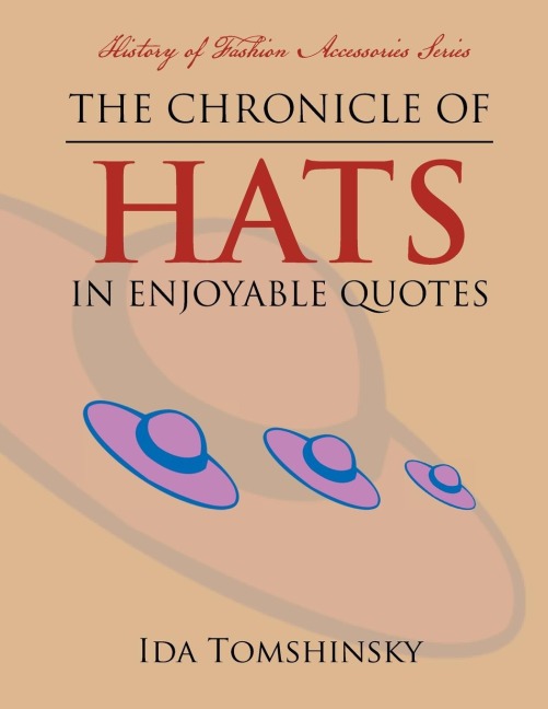 The Chronicle of Hats in Enjoyable Quotes: History of Fashion Accessories Series