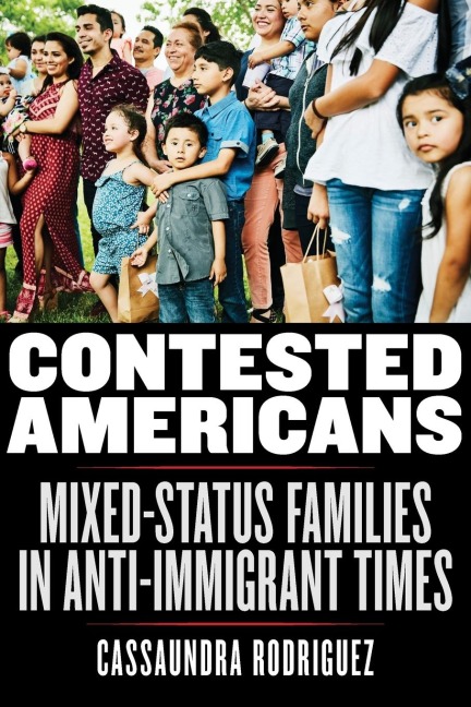 Contested Americans: Mixed-Status Families in Anti-Immigrant Times