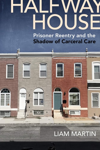 Halfway House Prisoner Reentry and the Shadow of Carceral Care