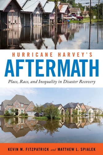 Hurricane Harvey's Aftermath Place, Race, and Inequality in Disaster Recovery