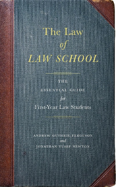 The Law of Law School: The Essential Guide for First-Year Law Students