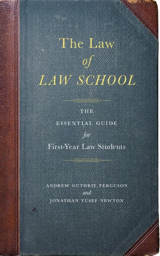 The Law of Law School The Essential Guide for First-Year Law Students