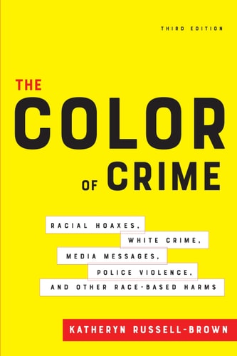 The Color of Crime, Third Edition Racial Hoaxes, White Crime, Media Messages, Police Violence, and Other Race-Based Harms