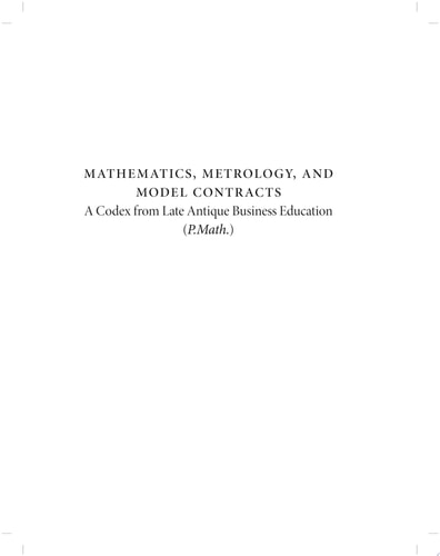 Mathematics, Metrology, and Model Contracts A Codex From Late Antique Business Education (P.Math.)