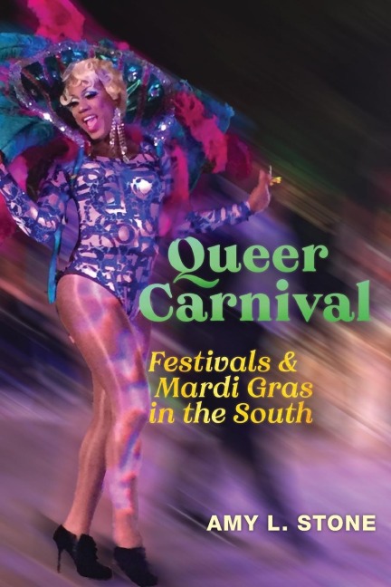 Queer Carnival: Festivals and Mardi Gras in the South
