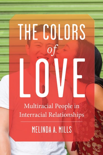 The Colors of Love Multiracial People in Interracial Relationships