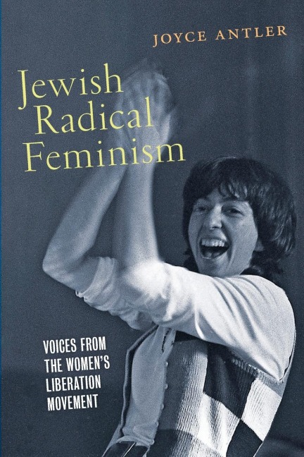 Jewish Radical Feminism: Voices from the Womens Liberation Movement