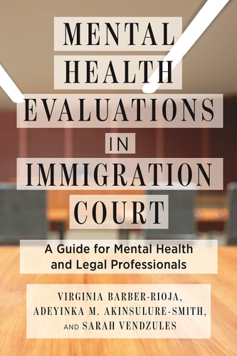 Mental Health Evaluations in Immigration Court A Guide for Mental Health and Legal Professionals
