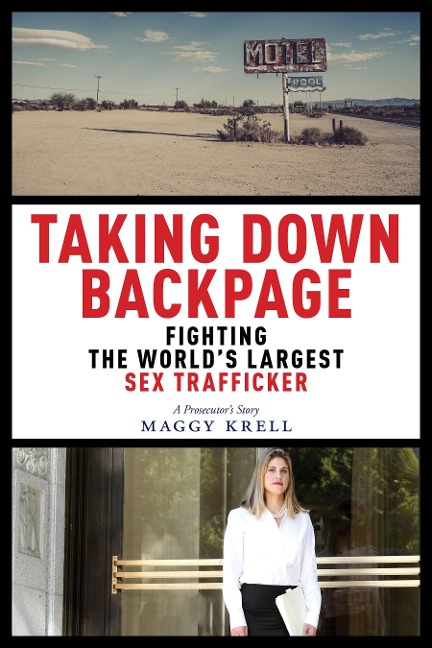 Taking Down Backpage Fighting the World’s Largest Sex Trafficker