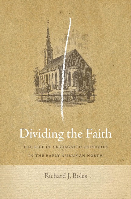 Dividing the Faith: The Rise of Segregated Churches in the Early American North