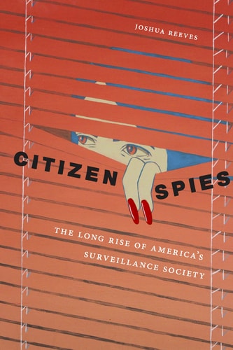 Citizen Spies The Long Rise of America's Surveillance Society