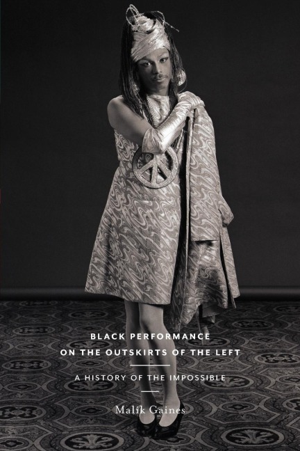 Black Performance on the Outskirts of the Left: A History of the Impossible