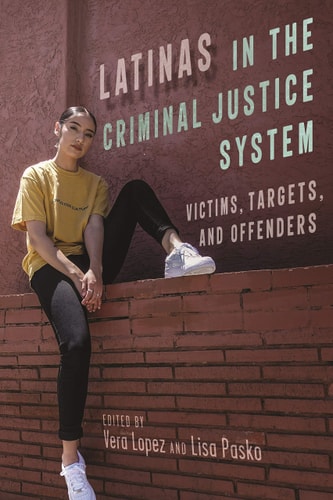 Latinas in the Criminal Justice System Victims, Targets, and Offenders