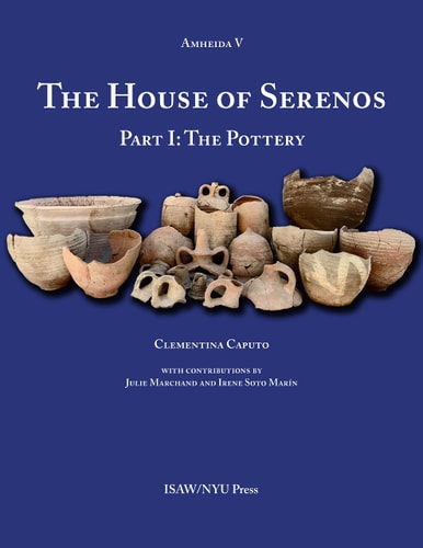 The House of Serenos, Part I The Pottery (Amheida V)