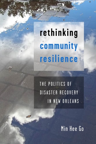 Rethinking Community Resilience The Politics of Disaster Recovery in New Orleans